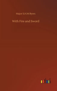 Title: With Fire and Sword, Author: Major S.H.M Byers