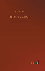 Title: The Root of All Evil, Author: J.S Fletcher