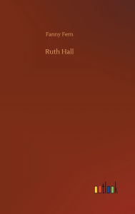 Title: Ruth Hall, Author: Fanny Fern