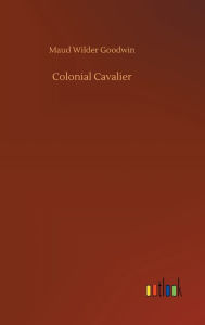 Title: Colonial Cavalier, Author: Maud Wilder Goodwin