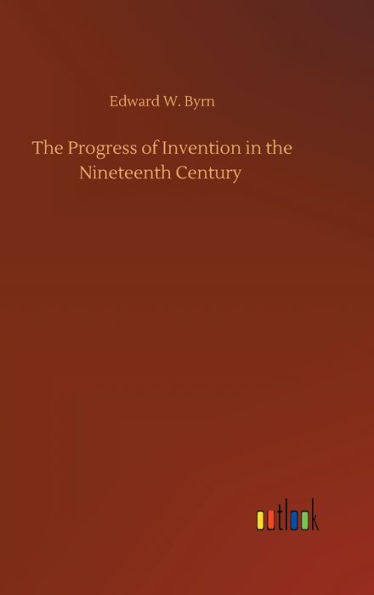 The Progress of Invention in the Nineteenth Century