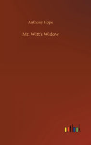 Title: Mr. Witt's Widow, Author: Anthony Hope