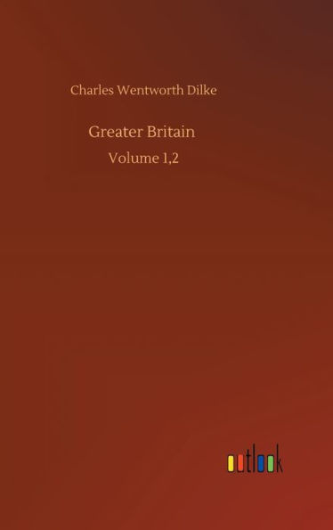 Greater Britain: Volume 1,2
