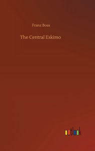 Title: The Central Eskimo, Author: Franz Boas