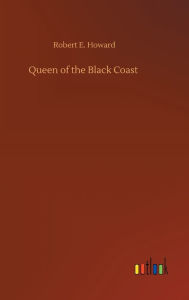 Title: Queen of the Black Coast, Author: Robert E. Howard