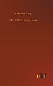 Title: The Duke's Sweetheart, Author: Richard Dowling