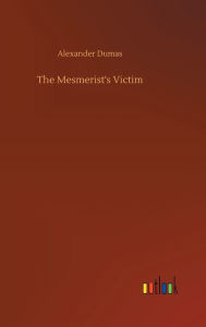 Title: The Mesmerist's Victim, Author: Alexandre Dumas