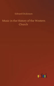Title: Music in the History of the Western Church, Author: Edward Dickinson