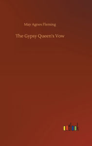 Title: The Gypsy Queen's Vow, Author: May Agnes Fleming