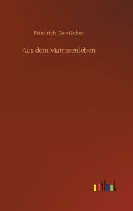 Title: Aus dem Matrosenleben, Author: Friedrich Gerstäcker