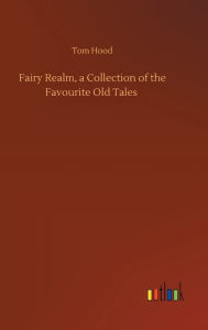 Title: Fairy Realm, a Collection of the Favourite Old Tales, Author: Tom Hood