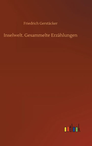 Inselwelt. Gesammelte Erzählungen