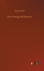 Title: The Notting Hill Mystery, Author: Charles Felix