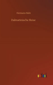 Title: Dalmatinische Reise, Author: Hermann Bahr