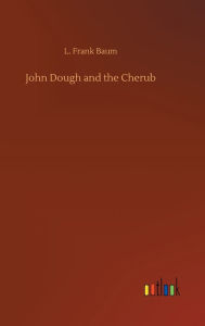 Title: John Dough and the Cherub, Author: L. Frank Baum