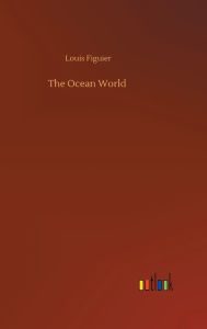 Title: The Ocean World, Author: Louis Figuier