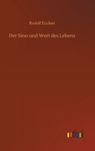 Title: Der Sinn und Wert des Lebens, Author: Rudolf Eucken