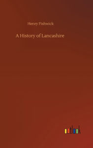 Title: A History of Lancashire, Author: Henry Fishwick