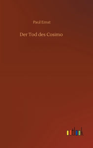 Title: Der Tod des Cosimo, Author: Paul Ernst