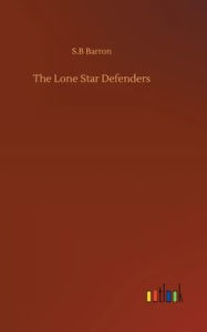 Title: The Lone Star Defenders, Author: S.B Barron