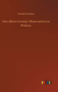 Title: Mrs Albert Grundy-Observations in Philistia, Author: Harold Frederic