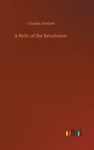 Title: A Relic of the Revolution, Author: Charles Herbert
