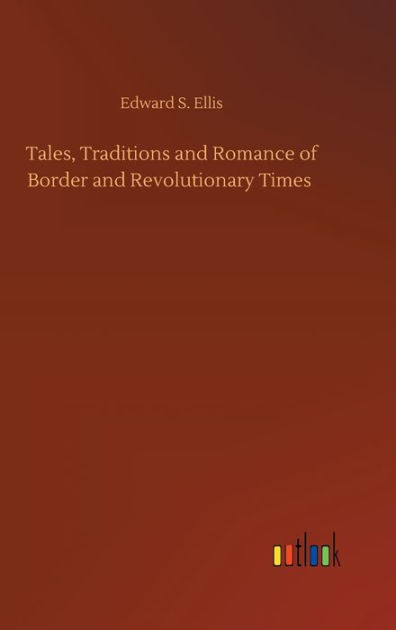 Tales, Traditions and Romance of Border and Revolutionary Times by ...