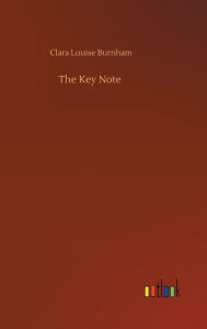 Title: The Key Note, Author: Clara Louise Burnham
