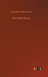 Title: The Silent Shore, Author: John Bloundelle-Burton