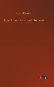Title: Peter Moors Fahrt nach Südwest, Author: Gustav Frenssen