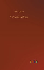 Title: A Woman in China, Author: Mary Gaunt