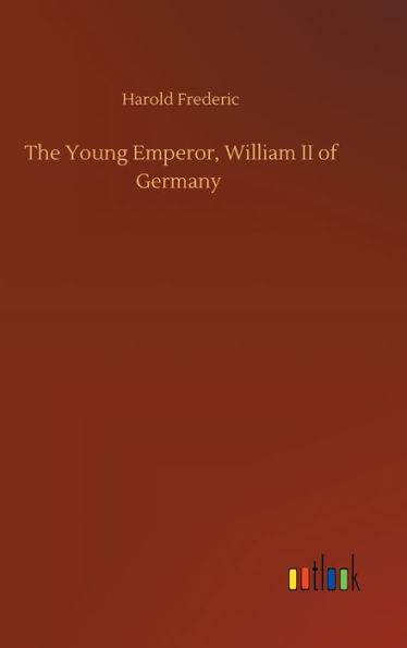 The Young Emperor, William II of Germany