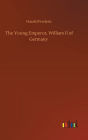 The Young Emperor, William II of Germany