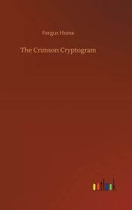 Title: The Crimson Cryptogram, Author: Fergus Hume