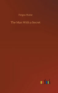 Title: The Man With a Secret, Author: Fergus Hume