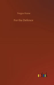 Title: For the Defence, Author: Fergus Hume