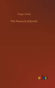 Title: The Peacock of Jewels, Author: Fergus Hume