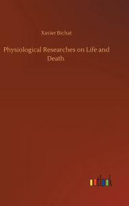 Title: Physiological Researches on Life and Death, Author: Xavier Bichat