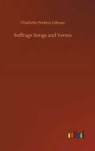 Title: Suffrage Songs and Verses, Author: Charlotte Perkins Gilman