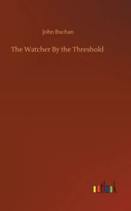 Title: The Watcher By the Threshold, Author: John Buchan