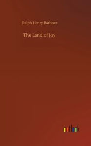 Title: The Land of Joy, Author: Ralph Henry Barbour