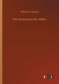 Title: The Mysterious Mr. Miller, Author: William Le Queux