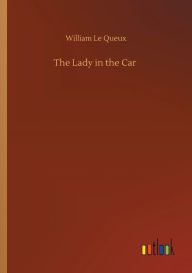 Title: The Lady in the Car, Author: William Le Queux