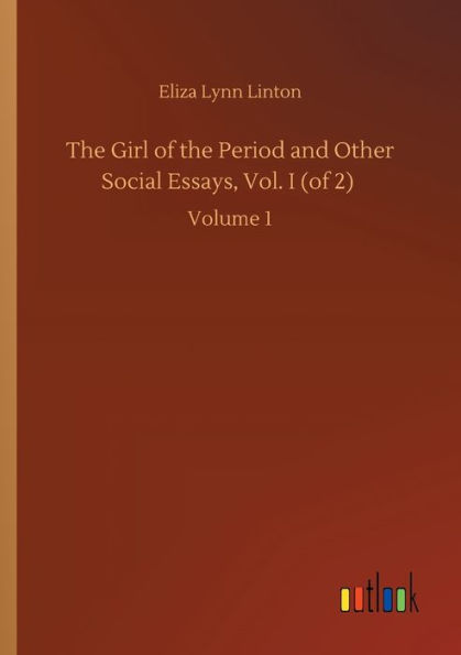 the Girl of Period and Other Social Essays, Vol. I (of 2): Volume 1