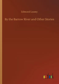 Title: By the Barrow River and Other Stories, Author: Edmund Leamy
