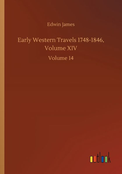 Early Western Travels 1748-1846, Volume XIV: 14