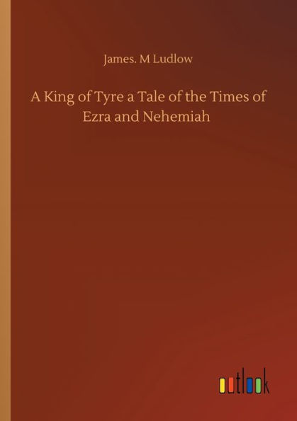 a King of Tyre Tale the Times Ezra and Nehemiah