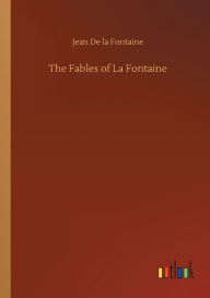 Title: The Fables of La Fontaine, Author: Jean de La Fontaine