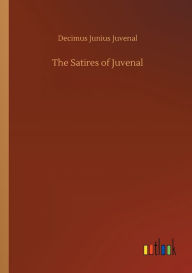 Title: The Satires of Juvenal, Author: Decimus Junius Juvenal
