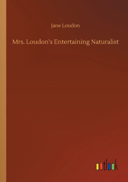 Mrs. Loudon's Entertaining Naturalist